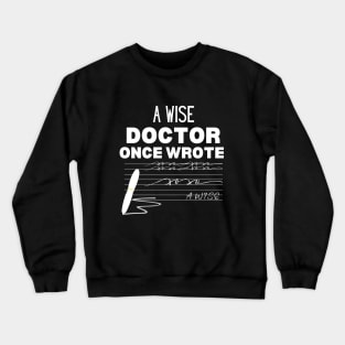 Hilarious Gift Idea for A Wise Doctor - A Wise Doctor Once Wrote -  Medical Doctor Handwriting Funny Saying For Clear Communication Humor Crewneck Sweatshirt